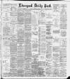 Liverpool Daily Post Friday 15 February 1889 Page 1