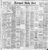 Liverpool Daily Post Thursday 28 February 1889 Page 1
