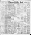 Liverpool Daily Post Friday 15 March 1889 Page 1