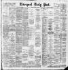 Liverpool Daily Post Monday 04 March 1889 Page 1