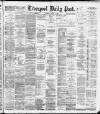 Liverpool Daily Post Wednesday 06 March 1889 Page 1