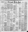 Liverpool Daily Post Friday 08 March 1889 Page 1