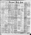 Liverpool Daily Post Saturday 09 March 1889 Page 1