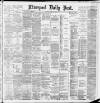 Liverpool Daily Post Monday 11 March 1889 Page 1