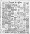 Liverpool Daily Post Wednesday 27 March 1889 Page 1