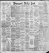 Liverpool Daily Post Monday 15 April 1889 Page 1