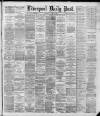 Liverpool Daily Post Wednesday 24 April 1889 Page 1