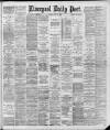 Liverpool Daily Post Friday 26 April 1889 Page 1