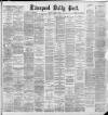 Liverpool Daily Post Monday 29 April 1889 Page 1