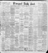 Liverpool Daily Post Tuesday 07 May 1889 Page 1