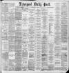 Liverpool Daily Post Monday 13 May 1889 Page 1