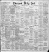 Liverpool Daily Post Monday 20 May 1889 Page 1