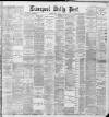 Liverpool Daily Post Saturday 25 May 1889 Page 1
