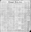 Liverpool Daily Post Saturday 22 June 1889 Page 1