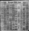 Liverpool Daily Post Saturday 03 August 1889 Page 1