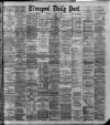 Liverpool Daily Post Wednesday 07 August 1889 Page 1