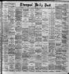 Liverpool Daily Post Thursday 28 November 1889 Page 1