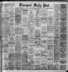 Liverpool Daily Post Wednesday 04 December 1889 Page 1
