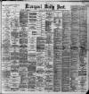 Liverpool Daily Post Tuesday 18 February 1890 Page 1