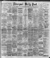 Liverpool Daily Post Saturday 12 April 1890 Page 1