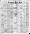 Liverpool Daily Post Saturday 21 February 1891 Page 1
