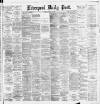 Liverpool Daily Post Monday 16 March 1891 Page 1