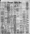 Liverpool Daily Post Tuesday 29 December 1891 Page 1