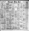 Liverpool Daily Post Monday 06 February 1893 Page 1
