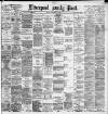 Liverpool Daily Post Monday 11 September 1893 Page 1