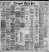 Liverpool Daily Post Monday 30 October 1893 Page 1