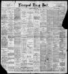 Liverpool Daily Post Wednesday 02 March 1898 Page 1