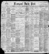 Liverpool Daily Post Monday 07 March 1898 Page 1