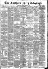 Northern Daily Telegraph Thursday 11 April 1889 Page 1