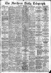 Northern Daily Telegraph Wednesday 22 May 1889 Page 1