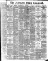 Northern Daily Telegraph Wednesday 09 October 1889 Page 1