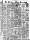Northern Daily Telegraph Wednesday 06 November 1889 Page 1