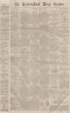 Birmingham Daily Gazette Wednesday 07 January 1863 Page 1