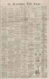 Birmingham Daily Gazette Thursday 22 January 1863 Page 1