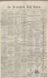 Birmingham Daily Gazette Thursday 12 February 1863 Page 1