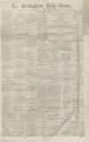 Birmingham Daily Gazette Thursday 05 March 1863 Page 1