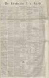 Birmingham Daily Gazette Tuesday 01 September 1863 Page 1
