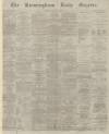 Birmingham Daily Gazette Monday 22 February 1864 Page 1