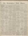 Birmingham Daily Gazette Tuesday 05 January 1864 Page 1