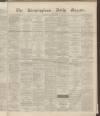 Birmingham Daily Gazette Friday 08 January 1864 Page 1