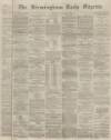 Birmingham Daily Gazette Monday 01 February 1864 Page 1
