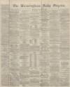Birmingham Daily Gazette Thursday 11 February 1864 Page 1