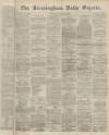 Birmingham Daily Gazette Monday 15 February 1864 Page 1