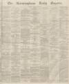 Birmingham Daily Gazette Friday 19 February 1864 Page 1