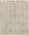 Birmingham Daily Gazette Wednesday 24 February 1864 Page 1