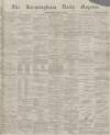 Birmingham Daily Gazette Wednesday 30 March 1864 Page 1
